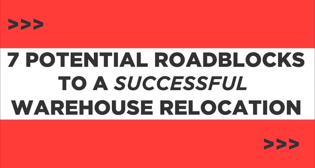 Relocating your warehouse? Be aware of these roadblocks.