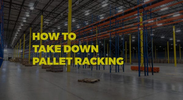 How to Take Down Pallet Racking