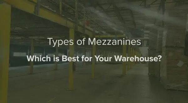 Types of Mezzanines: Which is Best for Your Warehouse?