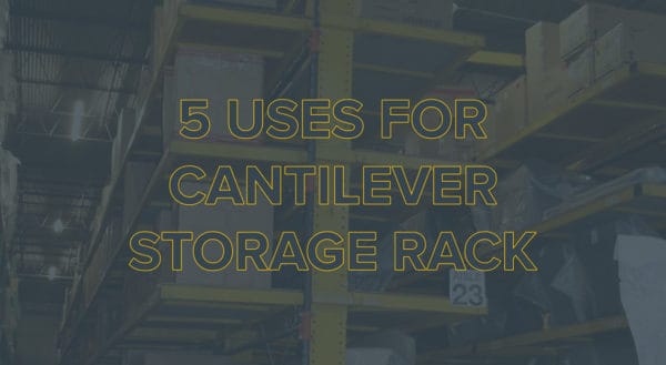 5 Uses for Cantilever Storage Racks
