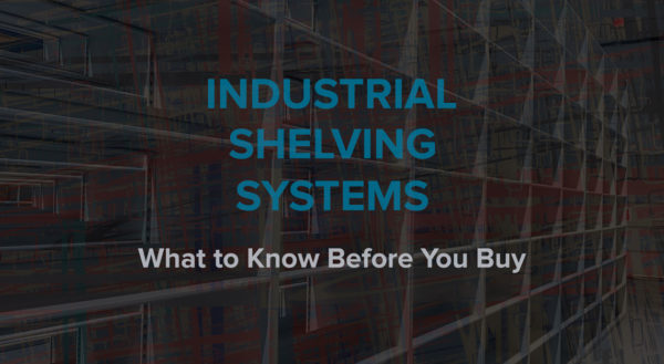 Industrial Shelving Systems: What to Know Before You Buy