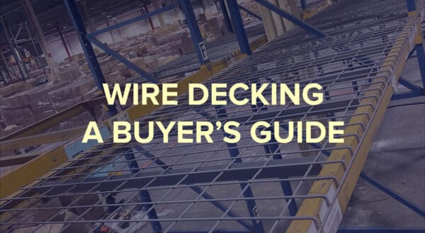 Pallet Rack Wire Decking: A Buyer’s Guide