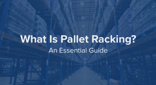 What Is Pallet Racking? An Essential Guide
